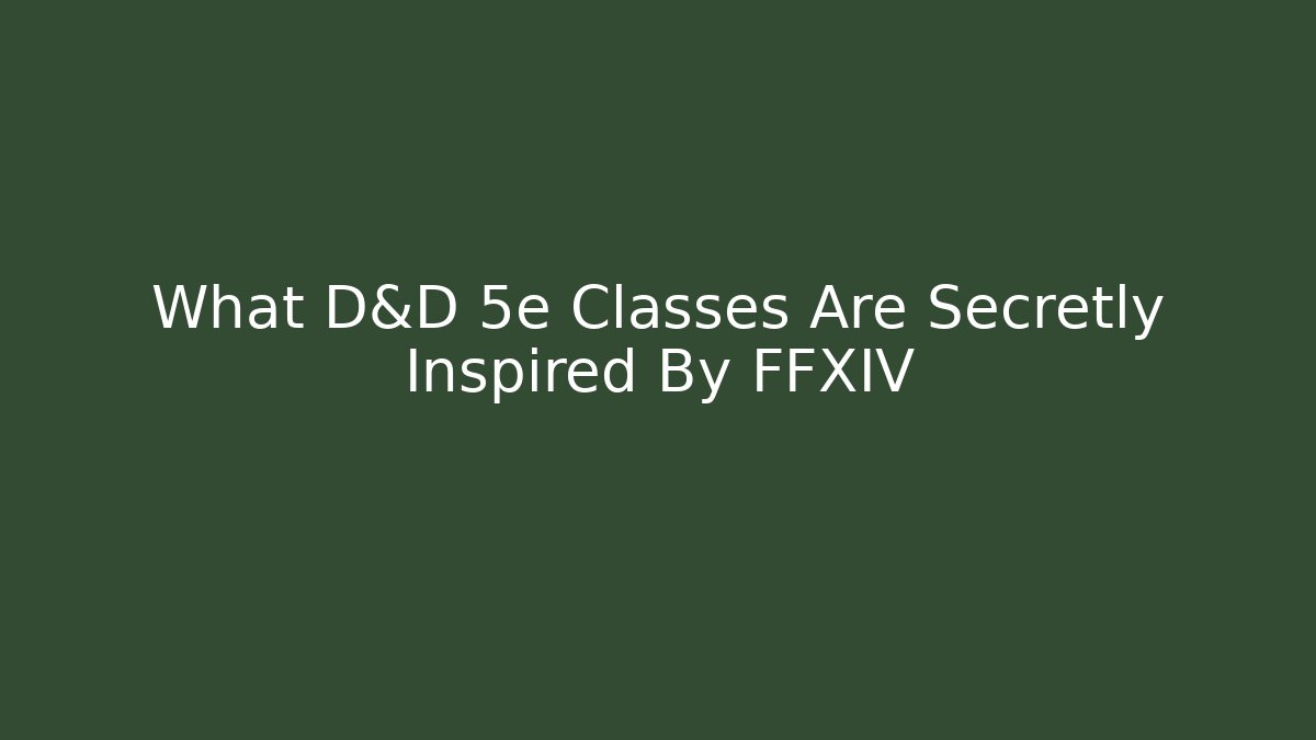 What D&D 5e Classes Are Secretly Inspired By FFXIV - Create More Assets