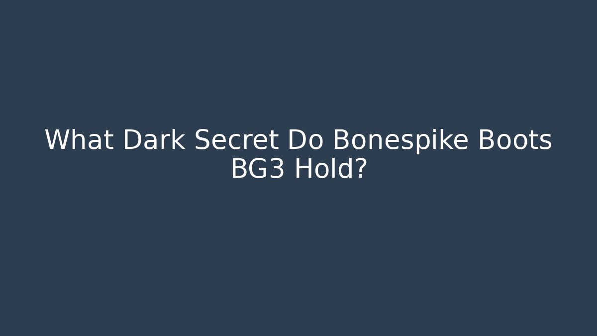 What Dark Secret Do Bonespike Boots BG3 Hold?