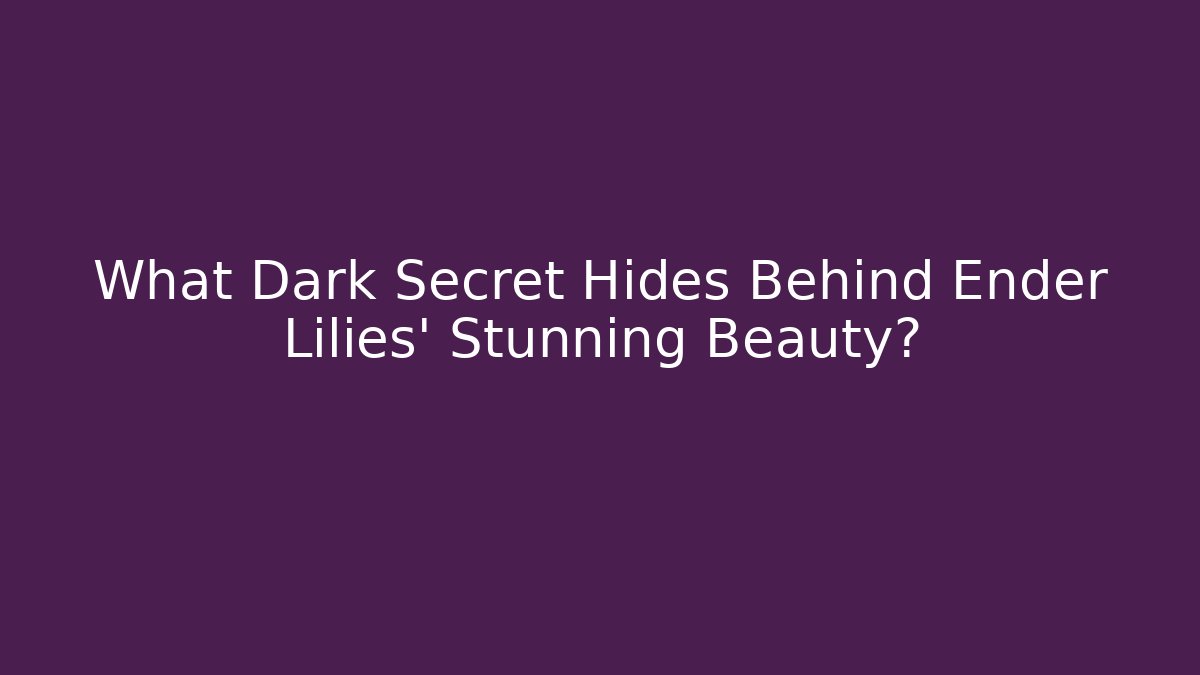 What Dark Secret Hides Behind Ender Lilies' Stunning Beauty?