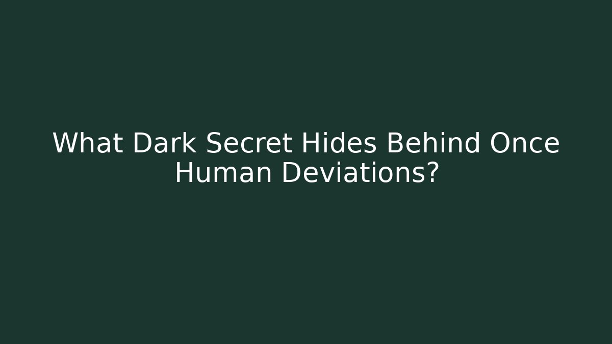 What Dark Secret Hides Behind Once Human Deviations?