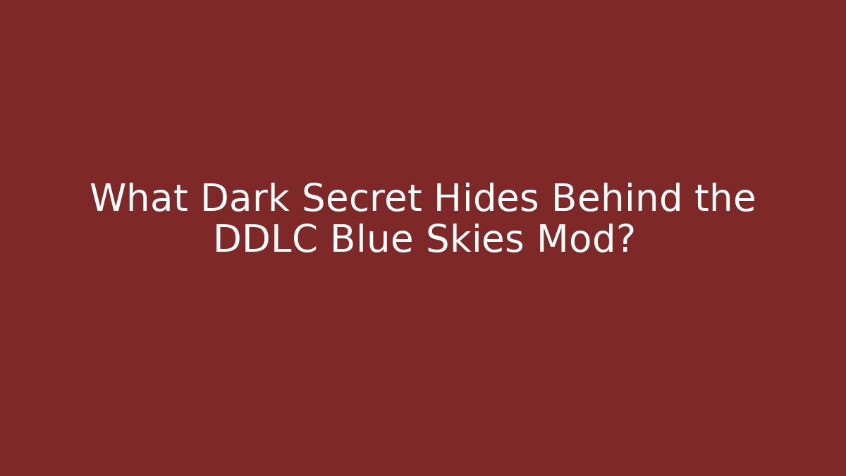 What Dark Secret Hides Behind the DDLC Blue Skies Mod?