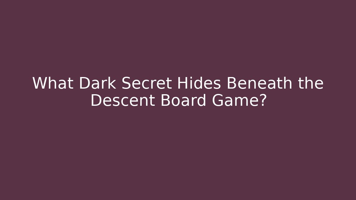 What Dark Secret Hides Beneath the Descent Board Game?