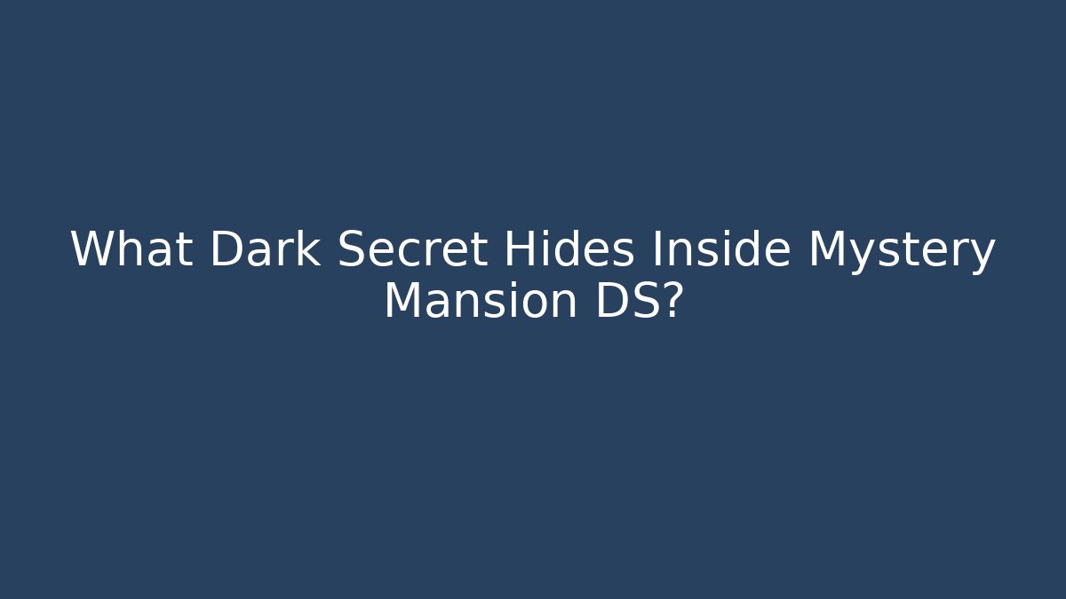 What Dark Secret Hides Inside Mystery Mansion DS?