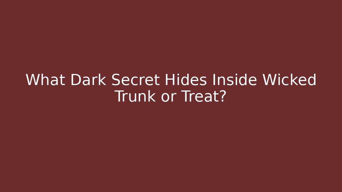 What Dark Secret Hides Inside Wicked Trunk or Treat?