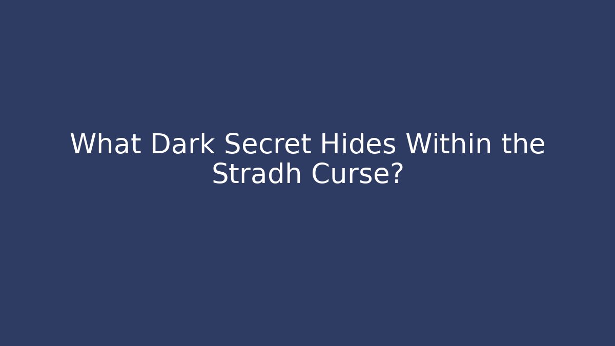 What Dark Secret Hides Within the Stradh Curse?