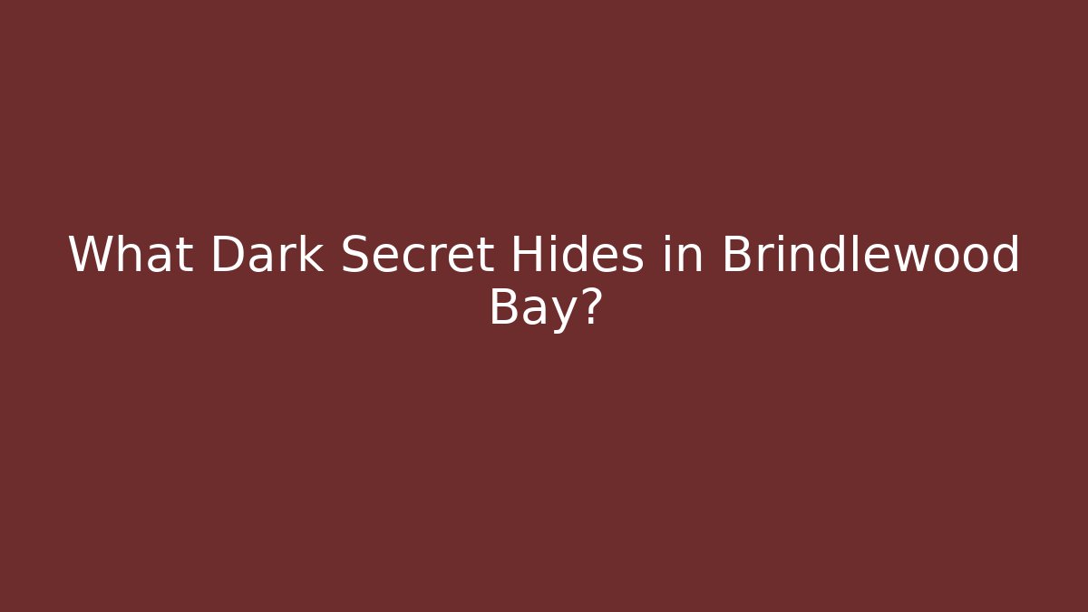 What Dark Secret Hides in Brindlewood Bay? - Create More Assets