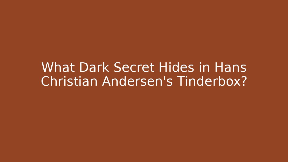 What Dark Secret Hides in Hans Christian Andersen's Tinderbox?