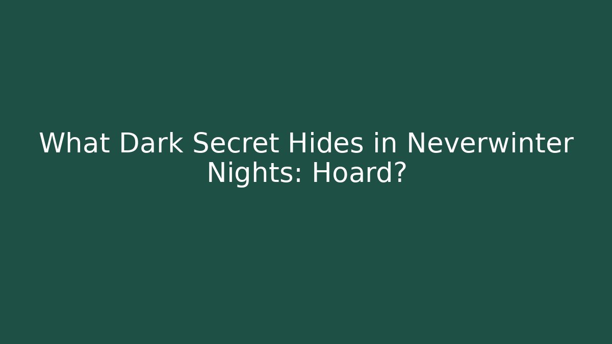 What Dark Secret Hides in Neverwinter Nights: Hoard?