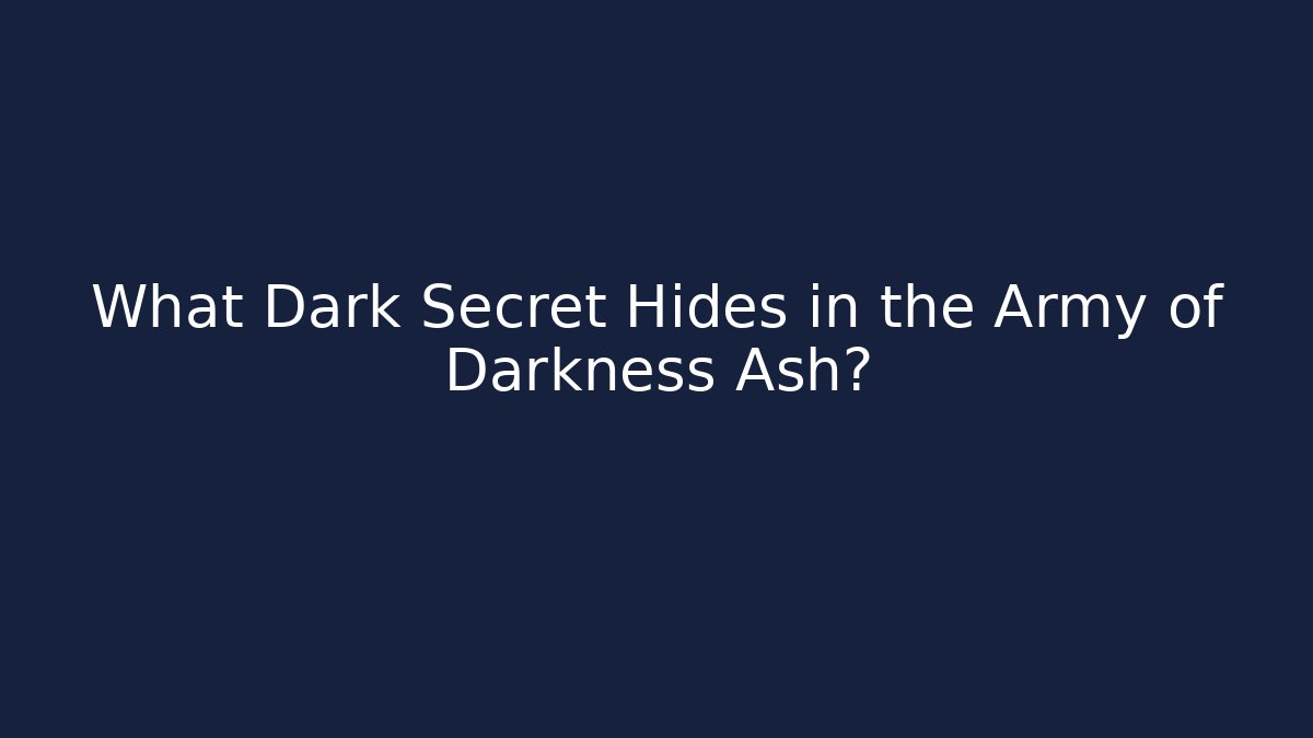 What Dark Secret Hides in the Army of Darkness Ash?