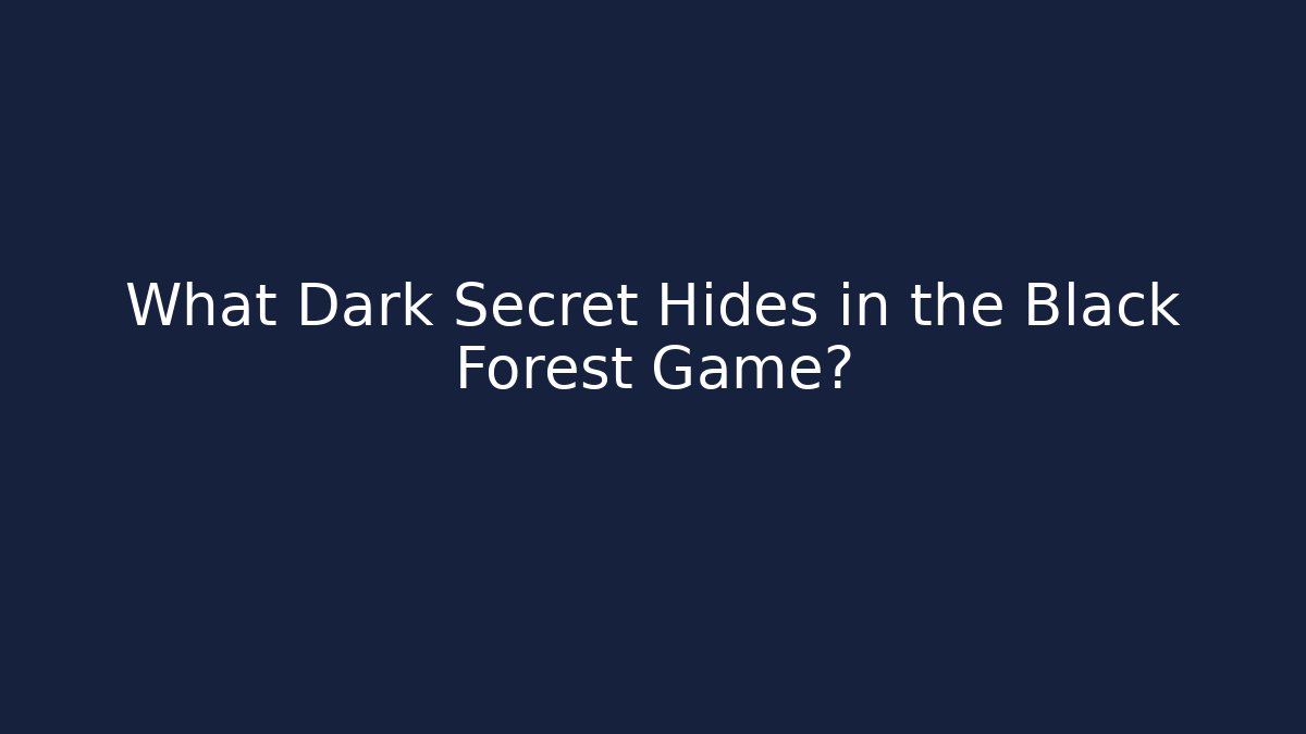 What Dark Secret Hides in the Black Forest Game?