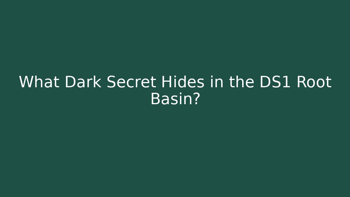 What Dark Secret Hides in the DS1 Root Basin?