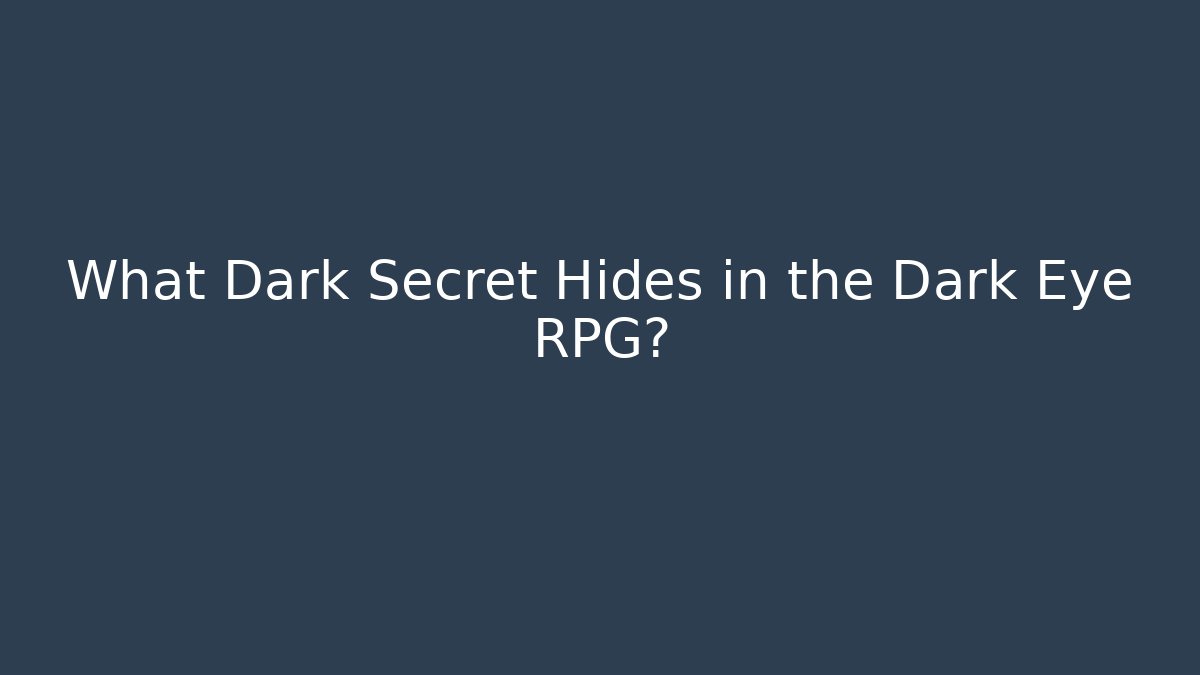 What Dark Secret Hides in the Dark Eye RPG?