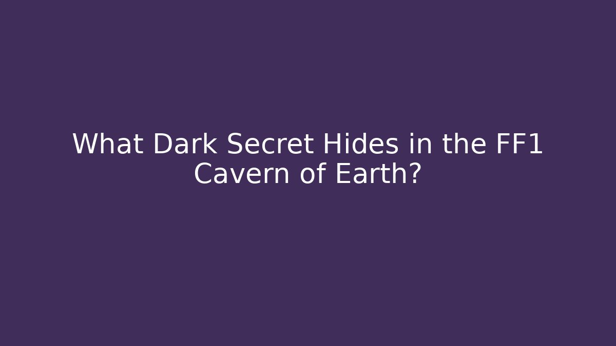 What Dark Secret Hides in the FF1 Cavern of Earth?