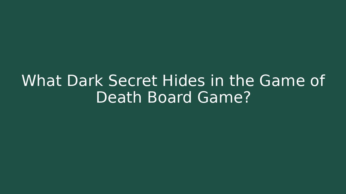 What Dark Secret Hides in the Game of Death Board Game?
