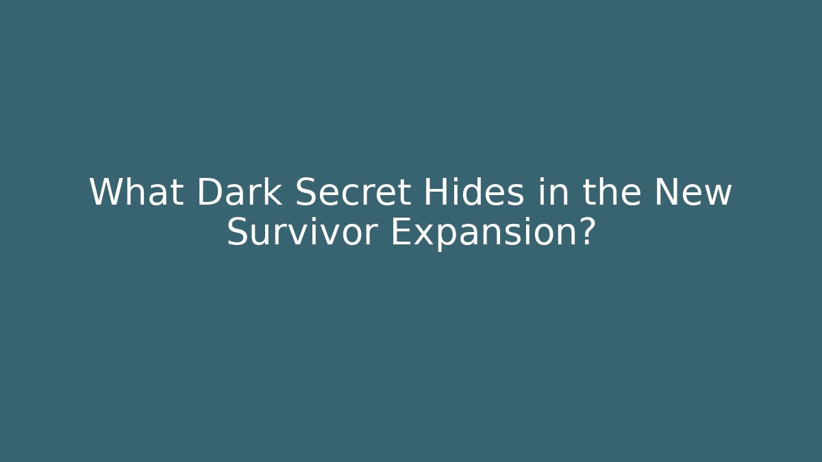What Dark Secret Hides in the New Survivor Expansion?