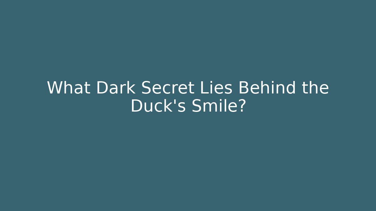 What Dark Secret Lies Behind the Duck’s Smile?