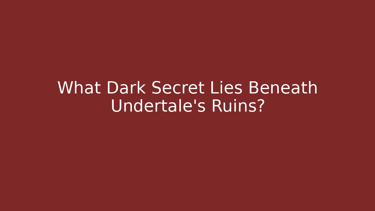 What Dark Secret Lies Beneath Undertale's Ruins?