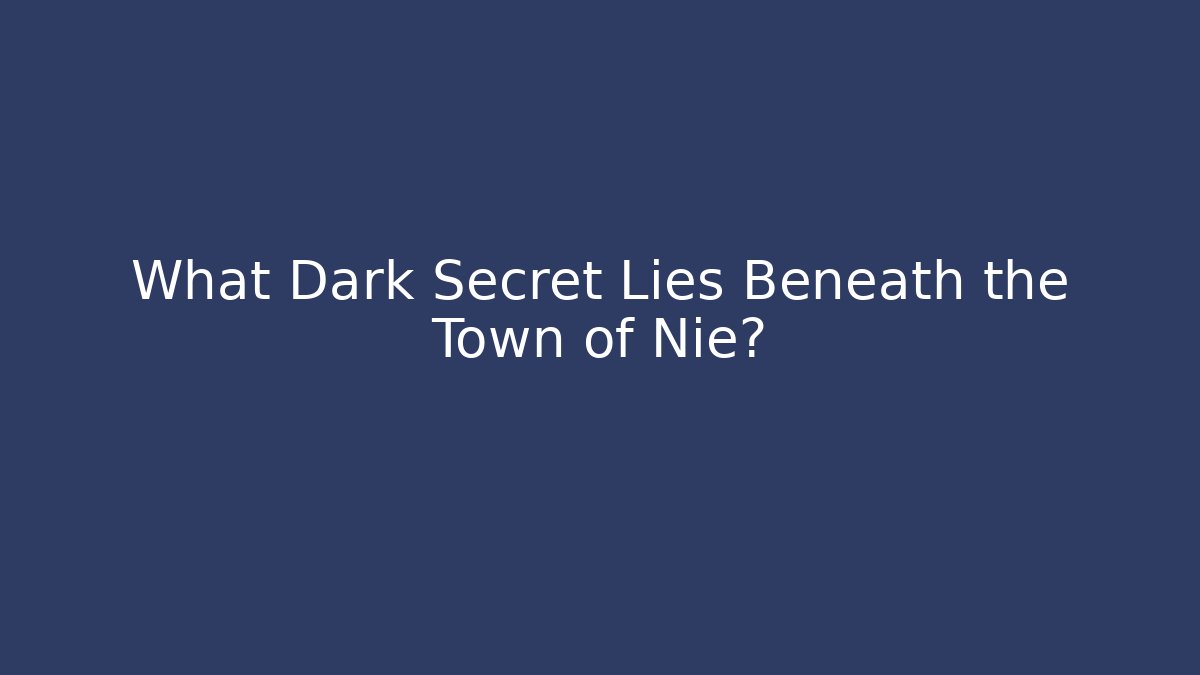 What Dark Secret Lies Beneath the Town of Nie?