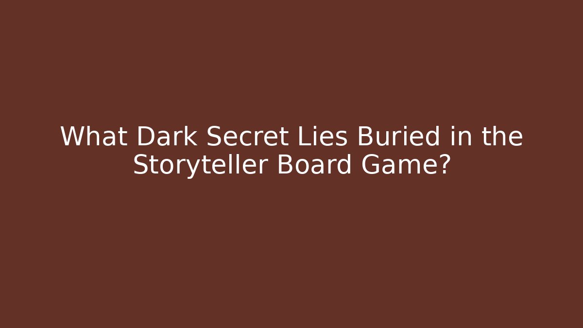 What Dark Secret Lies Buried in the Storyteller Board Game?