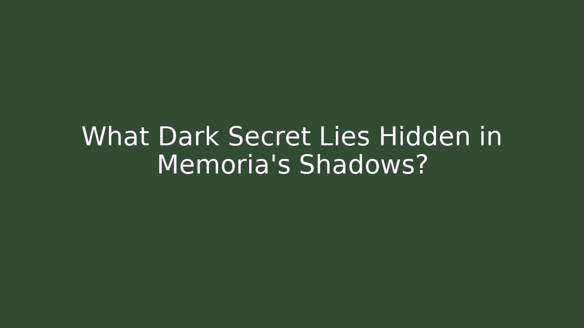 What Dark Secret Lies Hidden in Memoria's Shadows?