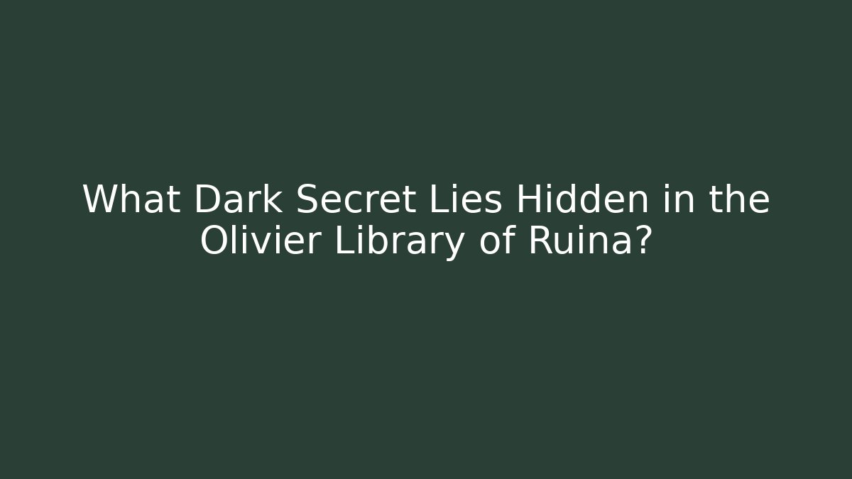 What Dark Secret Lies Hidden in the Olivier Library of Ruina?