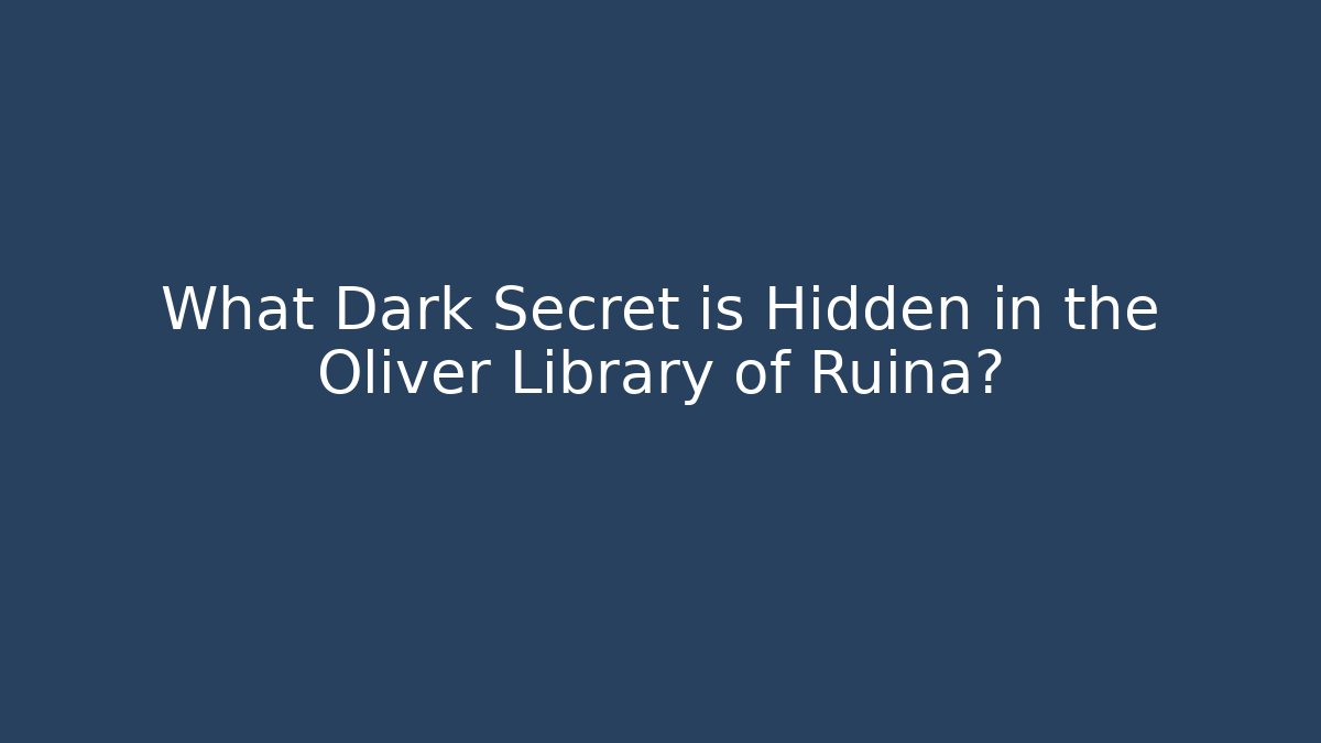What Dark Secret is Hidden in the Oliver Library of Ruina?