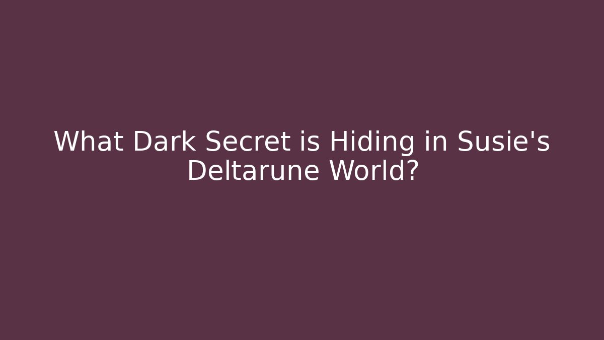 What Dark Secret is Hiding in Susie's Deltarune World?
