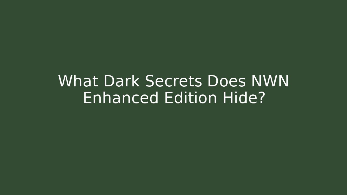 What Dark Secrets Does NWN Enhanced Edition Hide? - Create More Assets