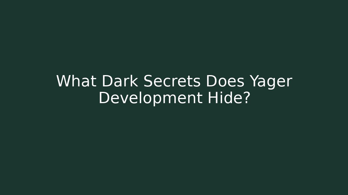 What Dark Secrets Does Yager Development Hide? - Create More Assets