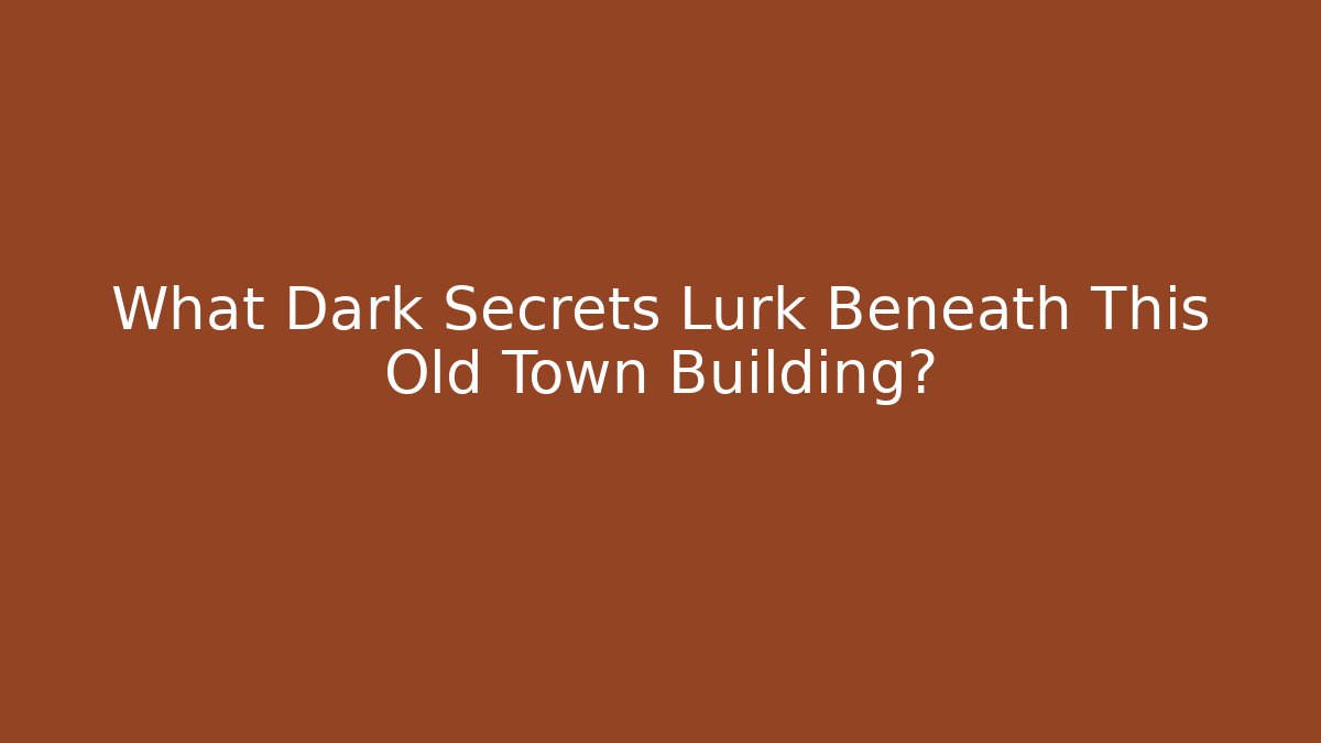 What Dark Secrets Lurk Beneath This Old Town Building?