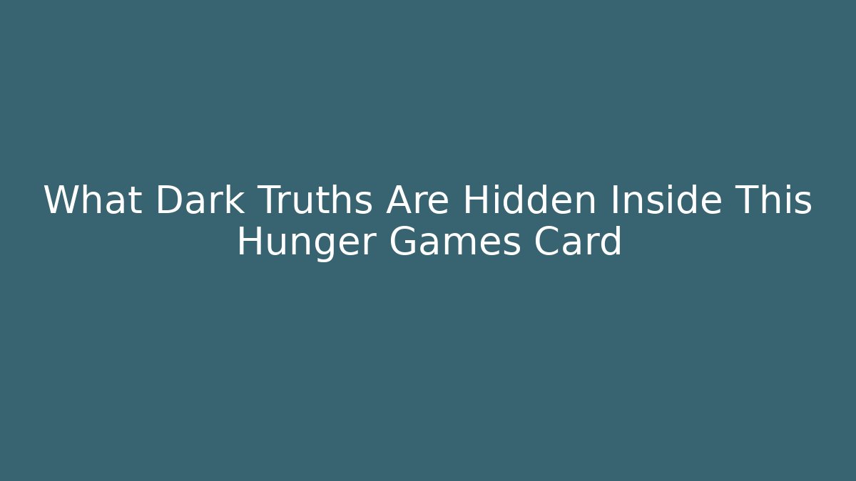 What Dark Truths Are Hidden Inside This Hunger Games Card - Create More Assets