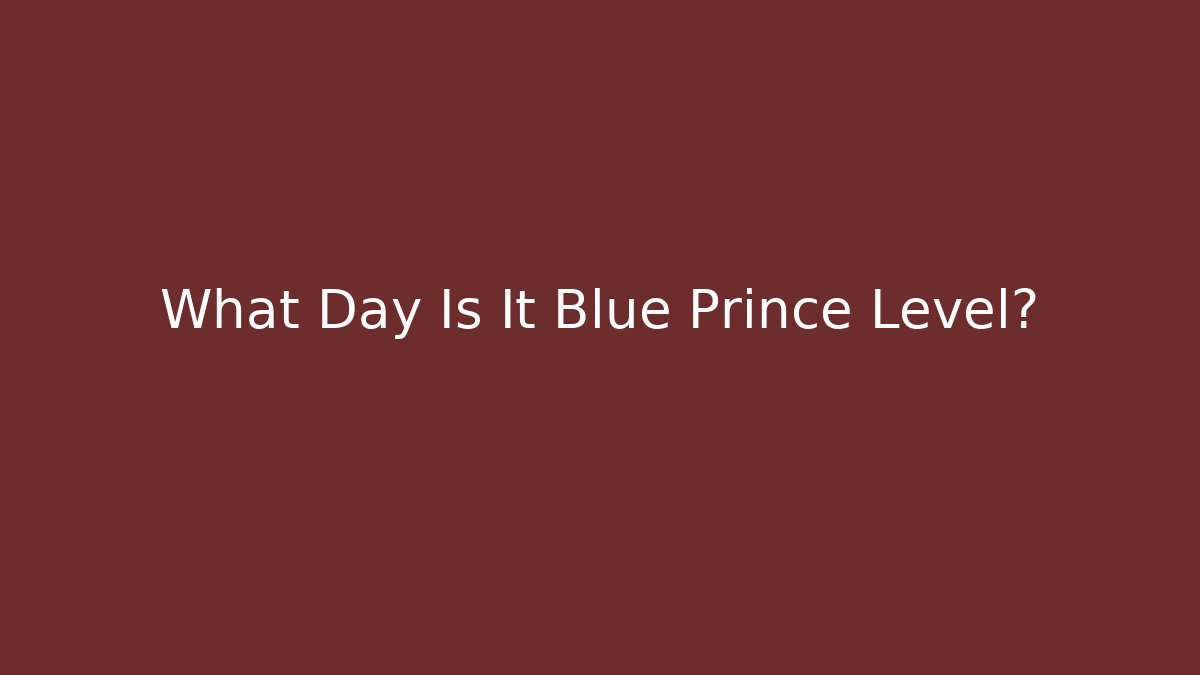 What Day Is It Blue Prince Level? - Create More Assets