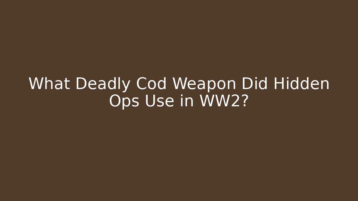 What Deadly Cod Weapon Did Hidden Ops Use in WW2? - Create More Assets