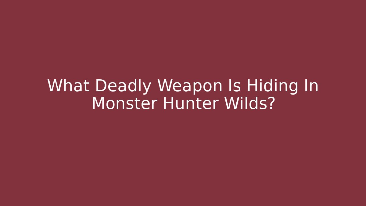 What Deadly Weapon Is Hiding In Monster Hunter Wilds?
