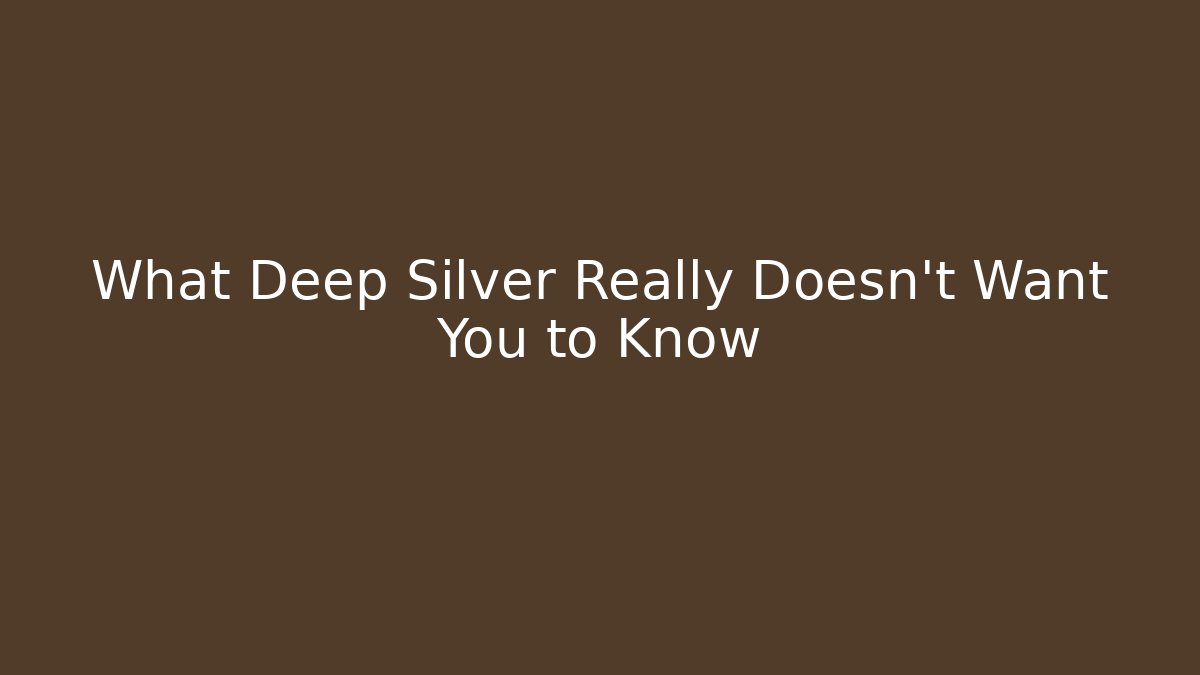 What Deep Silver Really Doesn't Want You to Know - Create More Assets