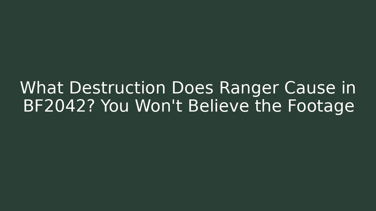 What Destruction Does Ranger Cause in BF2042? You Won't Believe the Footage