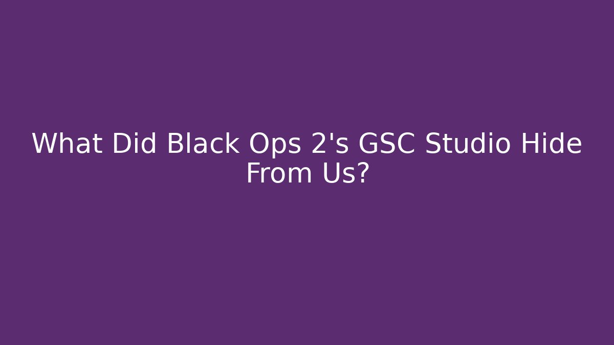 What Did Black Ops 2's GSC Studio Hide From Us?