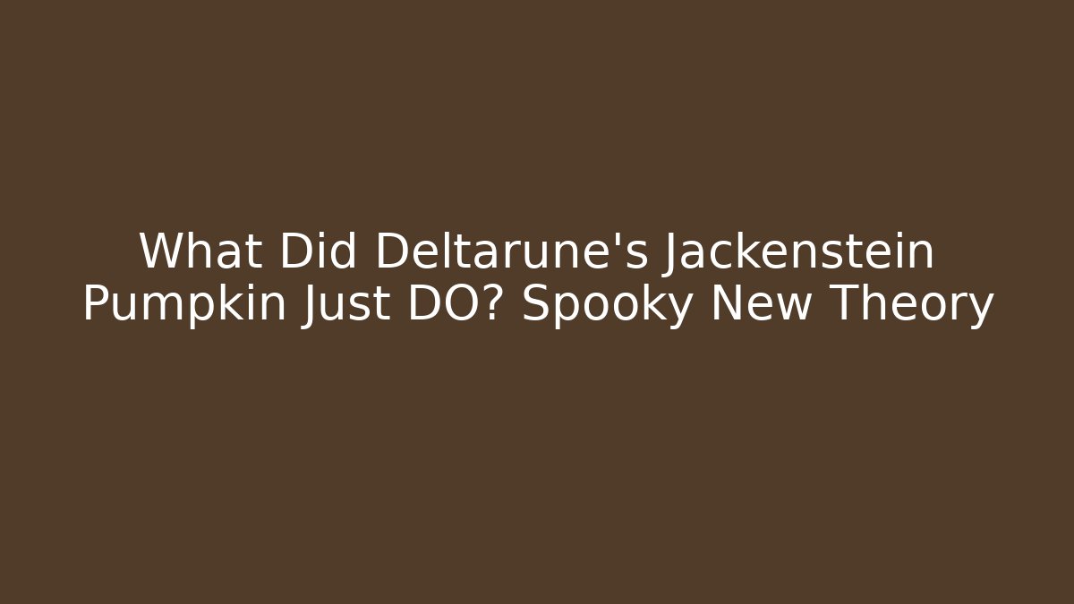 What Did Deltarune's Jackenstein Pumpkin Just DO? Spooky New Theory