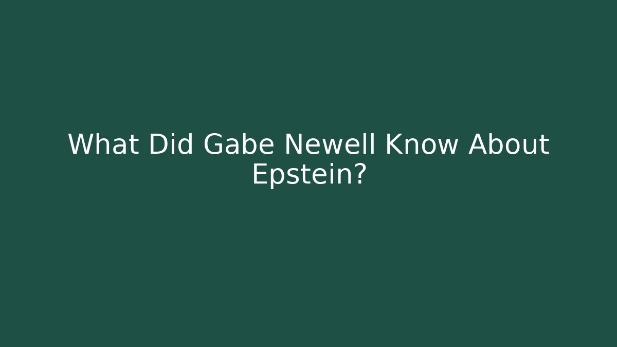 What Did Gabe Newell Know About Epstein?