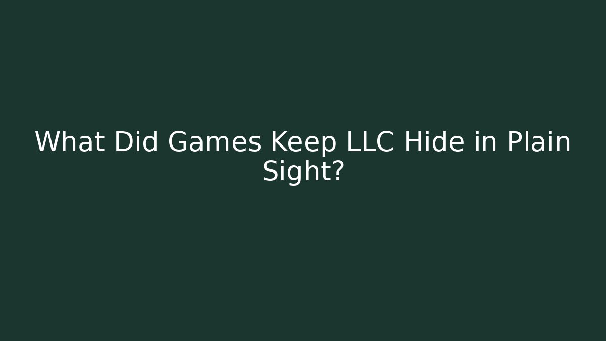 What Did Games Keep LLC Hide in Plain Sight?