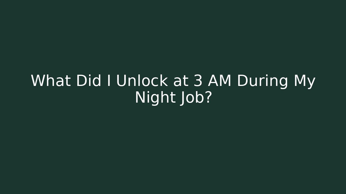 What Did I Unlock at 3 AM During My Night Job?