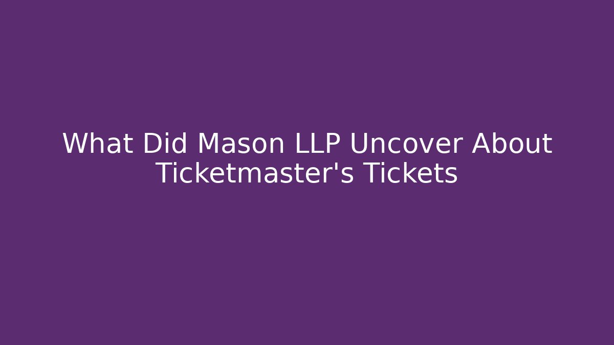 What Did Mason LLP Uncover About Ticketmaster's Tickets