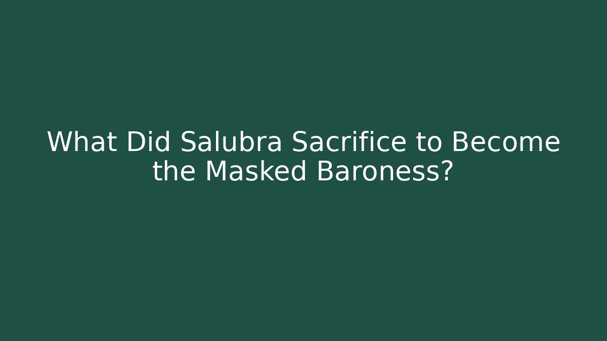 What Did Salubra Sacrifice to Become the Masked Baroness?