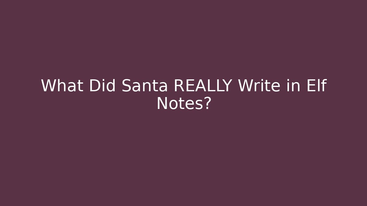 What Did Santa REALLY Write in Elf Notes? - Create More Assets