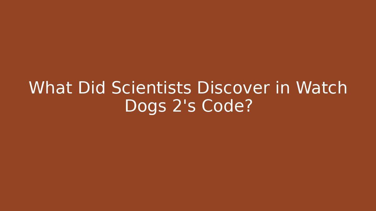What Did Scientists Discover in Watch Dogs 2's Code?