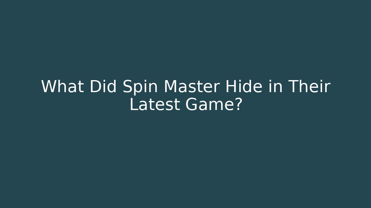 What Did Spin Master Hide in Their Latest Game?