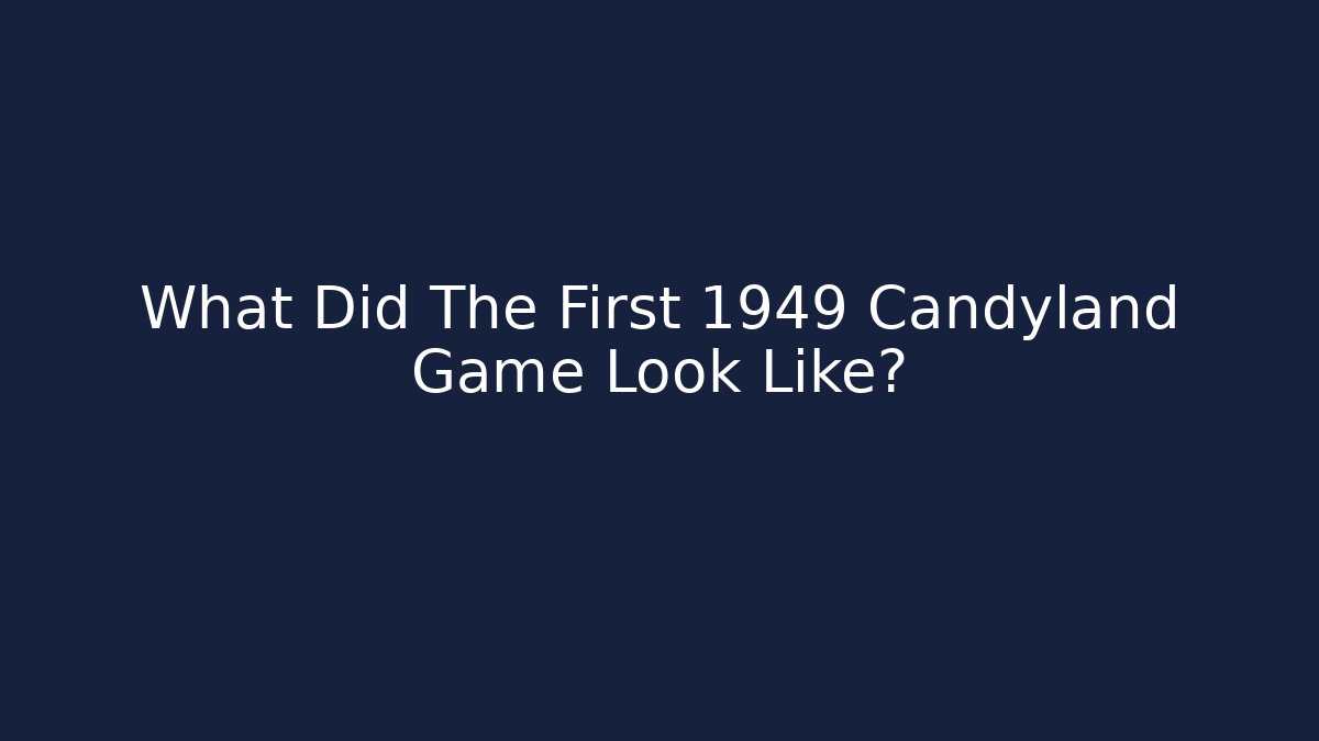 What Did The First 1949 Candyland Game Look Like?