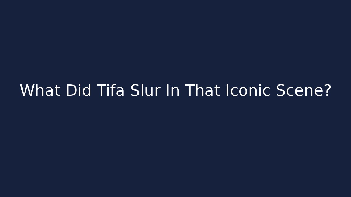 What Did Tifa Slur In That Iconic Scene?