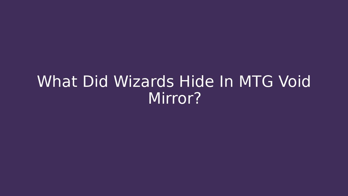 What Did Wizards Hide In MTG Void Mirror?