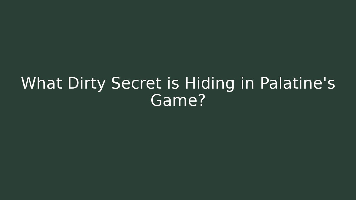 What Dirty Secret is Hiding in Palatine's Game?